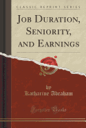 Job Duration, Seniority, and Earnings (Classic Reprint)