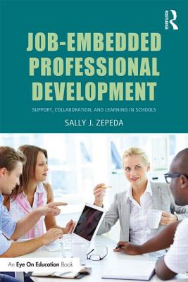 Job-Embedded Professional Development: Support, Collaboration, and Learning in Schools - Zepeda, Sally J