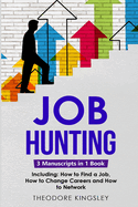 Job Hunting: 3-in-1 Guide to Master Job Hunt Sites, Attracting Head Hunters, Job Search Websites & How to Find a Job