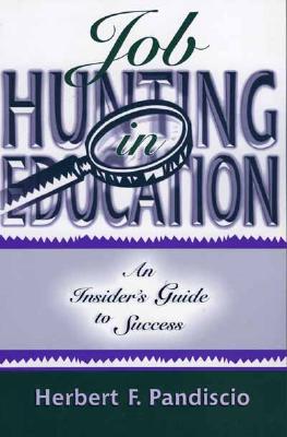 Job Hunting in Education: An Insider's Guide to Success - Pandiscio, Herbert F