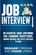 Job Interview: An Essential Guide Containing 100 Common Questions, Winning Answers and Costly Mistakes to Avoid