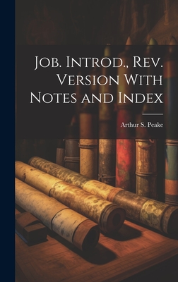 Job. Introd., rev. Version With Notes and Index - Peake, Arthur S 1865-1929