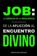 Job: La esencia de la resiliencia - De la aflicci?n al encuentro divino