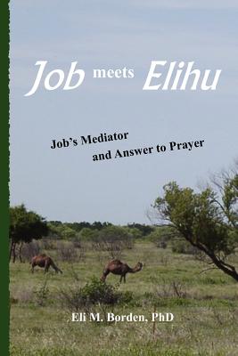 Job meets Elihu: Job's Mediator and Answer to Prayer - Borden Phd, Eli M