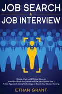 Job Search and Job Interview: Simple, Fast and Efficient Ways to Stand Out from The Crowd and Get Your Dream Job + A New Approach Using Technology to Boost Your Career Hunting