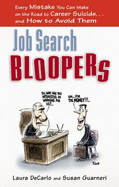 Job Search Bloopers: Every Mistake You Can Make on the Road to Career Suicide... and How to Avoid Them