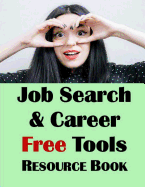 Job Search & Career Building Resource Book: 2016 Edition, Free Internet Tools & Resources for Job Hunting & Careers