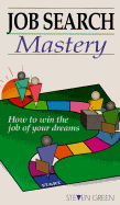 Job Search Mastery How to Win the Job of Your Dreams