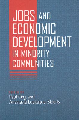 Jobs and Economic Development in Minority Communities - Ong, Paul (Editor), and Loukaitou-Sideris, Anastasia, Professor (Editor)