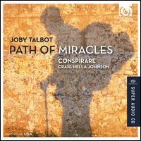 Joby Talbot: Path of Miracles - Conspirare (choir, chorus); Craig Hella Johnson (conductor)
