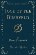 Jock of the Bushveld (Classic Reprint)