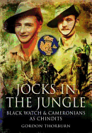 Jocks in the Jungle: The Second Battalion of the 42nd Royal Highland Regiment, the Black Watch, and the First Battalion of the 26th Cameronians (Scottish Rifles) as Chindits.
