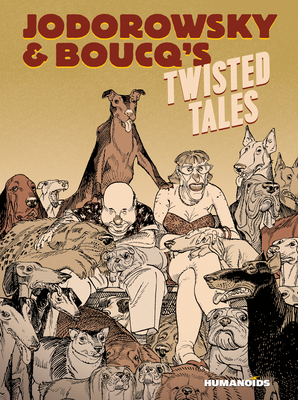 Jodorowsky & Boucq's Twisted Tales: Slightly Oversized - Jodorowsky, Alejandro