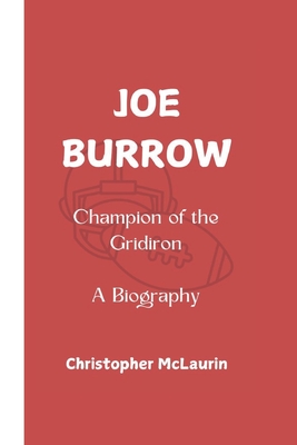 Joe Burrow: Champion of the Gridiron - A Biography - McLaurin, Christopher