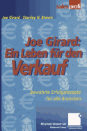Joe Girard: Ein Leben Fur Den Verkauf: Bewahrte Erfolgsrezepte Fur Alle Branchen