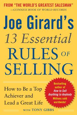 Joe Girard's 13 Essential Rules of Selling: How to Be a Top Achiever and Lead a Great Life - Girard, Joe