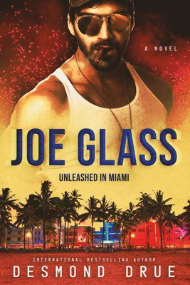 Joe Glass: Unleashed in Miami - Drue, Desmond, and Linder, Hannah (Narrator), and Monty, Treg
