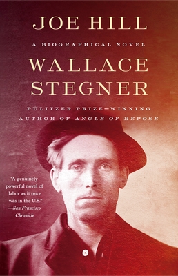 Joe Hill: A Biographical Novel - Stegner, Wallace