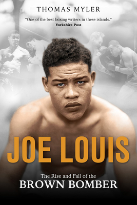 Joe Louis: The Rise and Fall of the Brown Bomber - Myler, Tom