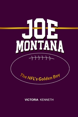 Joe Montana: The Nfl's Golden Boy - Kenneth, Victoria