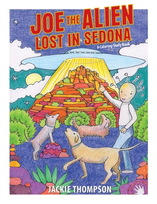 Joe the Alien: Lost in Sedona: A coloring-storybook - Thompson, Jackie