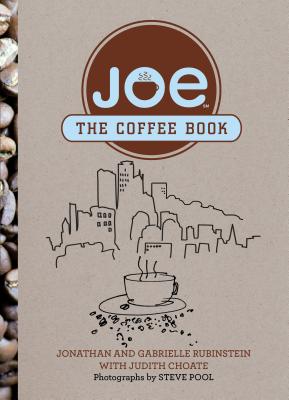 Joe: The Coffee Book - Rubinstein, Jonathan, and Choate, Judith, and Pool, Steve (Photographer)