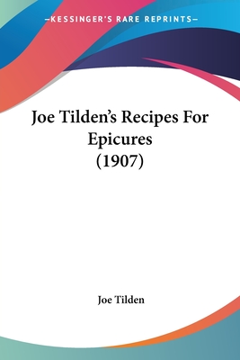 Joe Tilden's Recipes For Epicures (1907) - Tilden, Joe