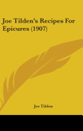 Joe Tilden's Recipes For Epicures (1907) - Tilden, Joe