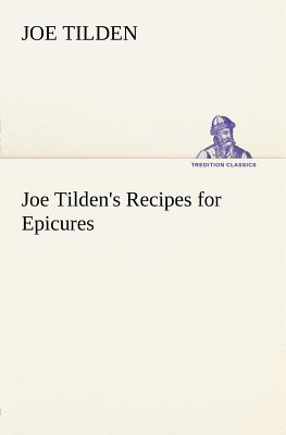 Joe Tilden's Recipes for Epicures - Tilden, Joe