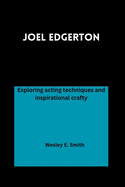 Joel Edgerton: Exploring acting techniques and inspirational crafty