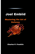 Joel Embiid: Mastering the Art of Defense