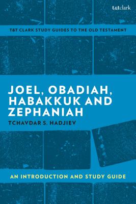 Joel, Obadiah, Habakkuk, Zephaniah: An Introduction and Study Guide - Hadjiev, Tchavdar S, and Curtis, Adrian H (Editor)