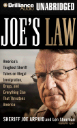 Joe's Law: America's Toughest Sheriff Takes on Illegal Immigration, Drugs, and Everything Else That Threatens America - Arpaio, Sheriff Joe, and Sherman, Len, and Gigante, Phil (Read by)