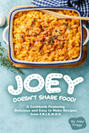 Joey Doesn't Share food!: A Cookbook Featuring Delicious and Easy to Make Recipes from F.R.I.E.N.D.S