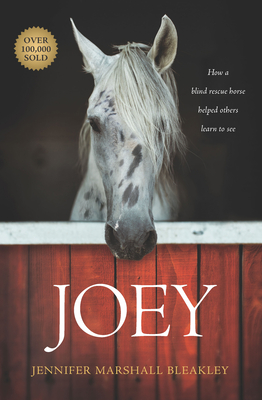Joey: How a Blind Rescue Horse Helped Others Learn to See - Bleakley, Jennifer Marshall