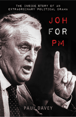 Joh for PM: The inside story of an extraordinary political drama - Davey, Paul