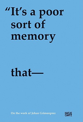 Johan Grimonprez: It's a Poor Sort of Memory That Only Works Backwards - Grimonprez, Johan, and Detalle, Benoit (Editor), and Bernard, Catherine (Text by)
