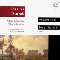 Johan Strauss: Waltzes; Dvork: Bagatelles - Louise Bessette (piano); Quatuor Alcan