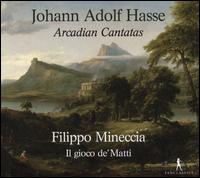 Johann Adolf Hasse: Arcadian Cantatas - Filippo Mineccia (alto); Il Gioco de' Matti