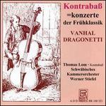 Johann Baptist Vanhal, Domenico Dragonetti: Kontraba konzerte - Thomas Lom (double bass); Werner Stiefel (conductor)
