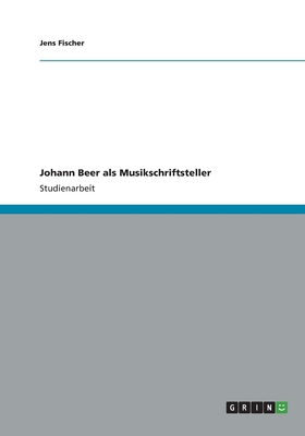 Johann Beer ALS Musikschriftsteller - Fischer, Jens, DDS