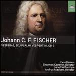 Johann C.F. Fischer: Vesperae; Seu Psalmi Vespertini, Op. 3