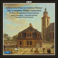 Johann Ernst Prinz von Sachsen-Weimar: The Complete Violin Concertos; J.S. Bach: Harpsichord Transcriptions - Anne Schumann (violin); Ensemble Frstenmusik; Sebastian Knebel (harpsichord)