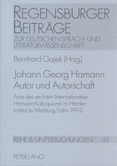 Johann Georg Hamann- Autor Und Autorschaft: ACTA Des Sechsten Internationalen Hamann-Kolloquiums Im Herder-Institut Zu Marburg/Lahn 1992