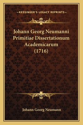 Johann Georg Neumanni Primitiae Dissertationum Academicarum (1716) - Neumann, Johann Georg