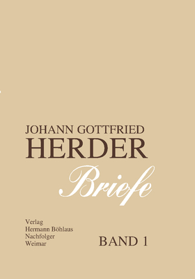 Johann Gottfried Herder. Briefe.: Erster Band: April 1763 - April 1771 - Hahn, Karl-Heinz, and Dobbek, Wilhelm (Revised by), and Arnold, G?nter (Revised by)