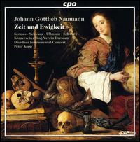 Johann Gottlieb Naumann: Zeit und Ewigkeit - Britta Schwarz (alto); Gotthold Schwarz (bass); Marcus Ullmann (tenor); Simone Kermes (soprano);...