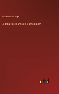 Johann Heermanns geistliche Lieder - Wackernagel, Philipp