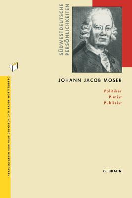 Johann Jacob Moser: Politiker Pietist Publizist - Gestrich, Andreas, and L?chele, Rainer