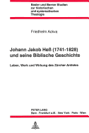 Johann Jakob Hess (1741 - 1828) Und Seine Biblische Geschichte: Leben, Werk Und Wirkung Des Zuercher Antistes-